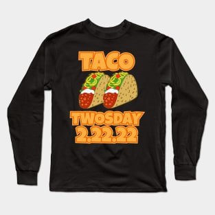 Taco Twosday Tuesday 2/22/22 Long Sleeve T-Shirt